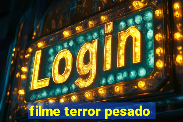 filme terror pesado